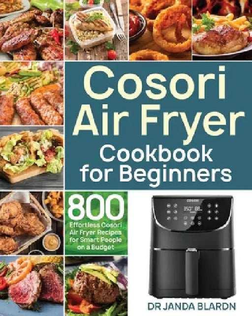 Cosori Air Fryer Cookbook for Beginners by Janda Blardn