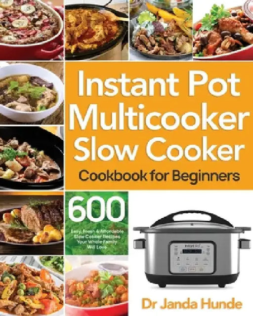 Instant Pot Multicooker Slow Cooker Cookbook for Beginners by Janda Hunde