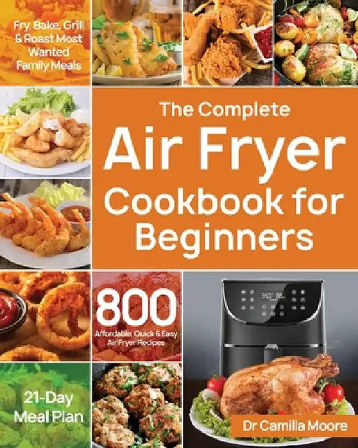 The Complete Air Fryer Cookbook for Beginners by Moore, Camilla