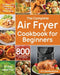 The Complete Air Fryer Cookbook for Beginners by Moore, Camilla