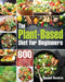 The Plant-Based Diet for Beginners by Shoast Bentrin