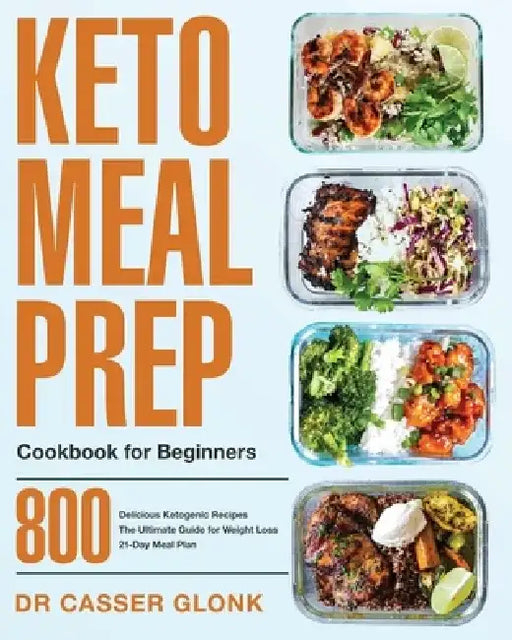 Keto Meal Prep Cookbook for Beginners by Casser Glonk