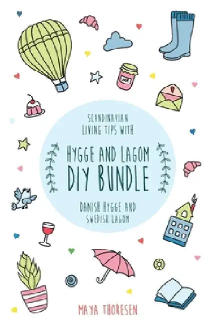 Hygge and Lagom DIY Bundle: Scandinavian living tips with Danish Hygge and Swedish Lagom by Maya Thoresen