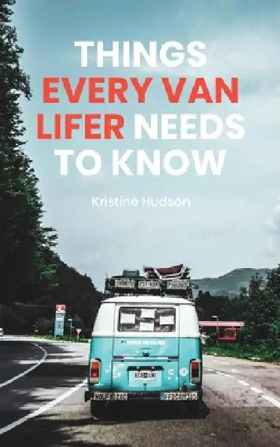 How to Live the Dream: Things Every Van Lifer Needs to Know by Kristine Hudson