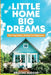 Little Home, Big Dreams: The Tiny Home Lifestyle for Beginners by Kristine Hudson