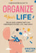 A Beginners Guide To Organizing Your Life: Relax and Unwind with an Organized House, Life, and Mind by Kristen Willet