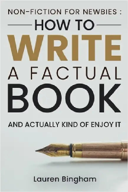 Non-Fiction for Newbies: How to Write a Factual Book and Actually Kind of Enjoy It by Bingham, Lauren