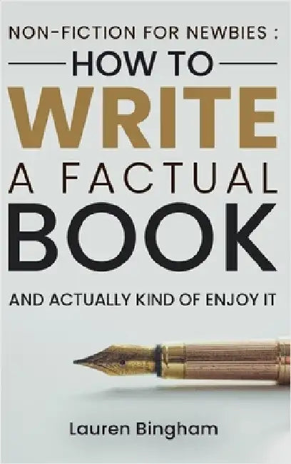 Non-Fiction for Newbies: How to Write a Factual Book and Actually Kind of Enjoy It by Bingham, Lauren
