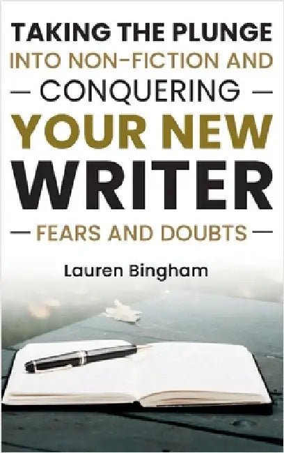 How to Write a Book: Taking the Plunge into Non-Fiction and Conquering Your New Writer Fears and Doubts by Bingham, Lauren