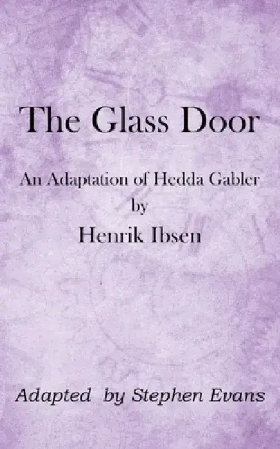 The Glass Door: An Adaptation of Hedda Gabler by Henrik Ibsen by Henrik Ibsen