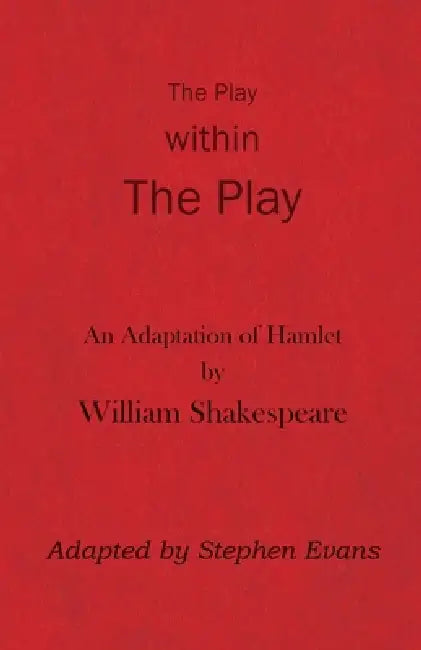 The Play within the Play: An Adaptation of Hamlet by William Shakespeare by William Shakespeare, Stephen Evans
