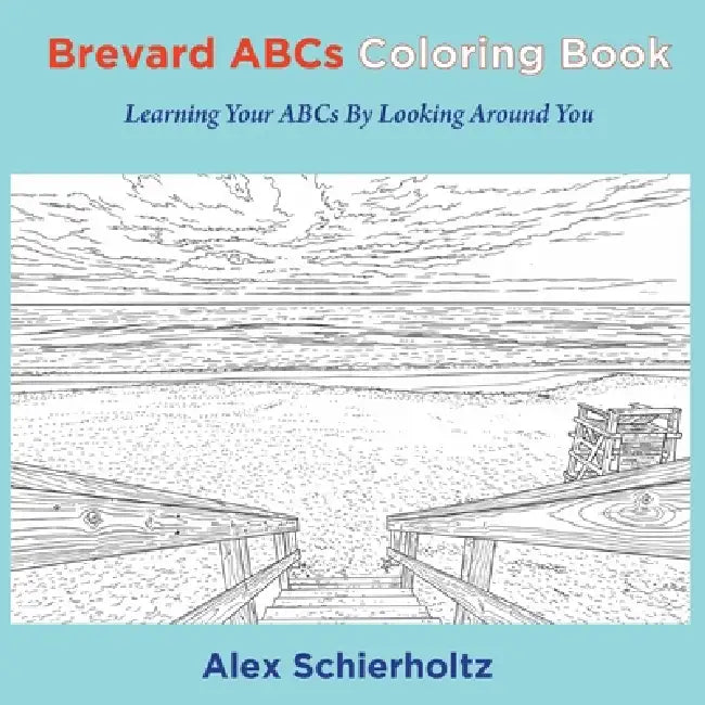 Brevard ABCs Coloring Book: Learning Your ABCs By Looking Around You: Learning Your ABCs By Looking Around You by Alex Schierholtz