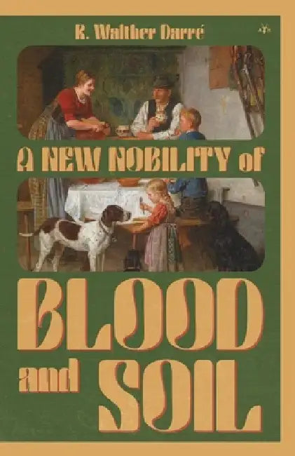 A New Nobility of Blood and Soil by Richard Walther Darré