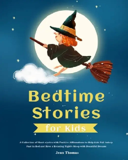 Bedtime Stories for Kids: A Collection of Short stories with Positive Affirmations to Help kids Fall Asleep Fast in Bed and Have a Relaxing Night's Sl by Jean Thomas