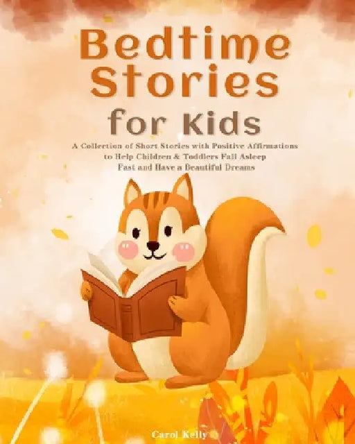 Bedtime Stories for Kids: A Collection of Short Stories with Positive Affirmations to Help Children & Toddlers Fall Asleep Fast and Have a Beautiful D by Carol Kelly