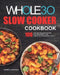 The Whole30 Slow Cooker Cookbook: 100 Easy and Delicious Recipes for Rapid Weight Loss. Lose Up to 20 Pounds in 21 Days by Carmela Madison
