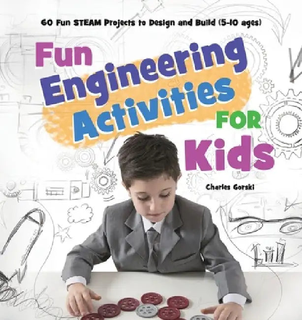 Fun Engineering Activities for Kids: 60 Fun STEAM Projects to Design and Build (5-10 ages) by Mary Badillo