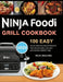 Ninja Foodi Grill Cookbook: 100 Easy, Quick and Delicious Recipes for Indoor Grilling and Air Frying Perfection by Keven Abernathy