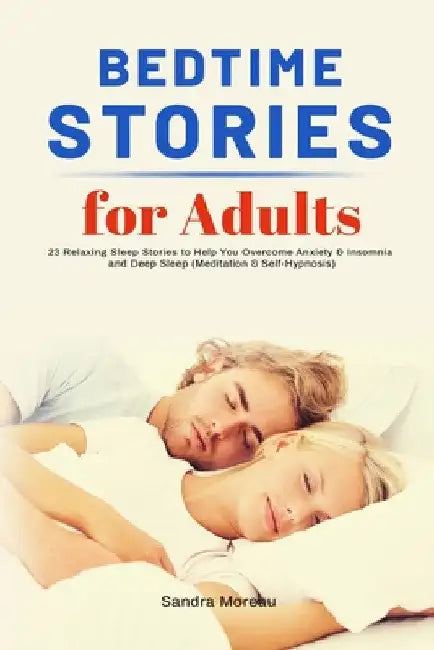 Bedtime Stories for Adults: 23 Relaxing Sleep Stories to Help You Overcome Anxiety & Insomnia and Deep Sleep (Meditation & Self-Hypnosis) by Sandra Moreau