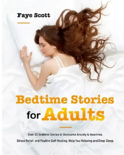 Bedtime Stories for Adults: Over 25 Bedtime Stories to Overcome Anxiety & Insomnia, Stress Relief, and Positive Self-Healing. Help You Relaxing an by Faye Scott
