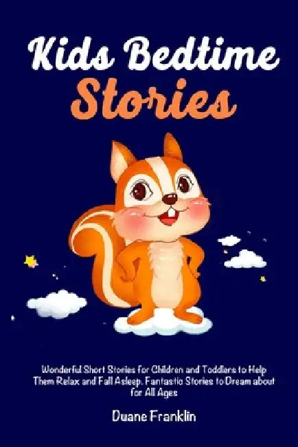 Kids Bedtime stories: Wonderful Short Stories for Children and Toddlers to Help Them Relax and Fall Asleep. Fantastic Stories to Dream About by Duane Franklin