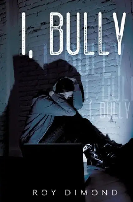 I, Bully by Roy Dimond