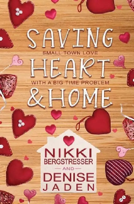 Saving Heart & Home: A Small Town Contemporary Romance by Denise Jaden