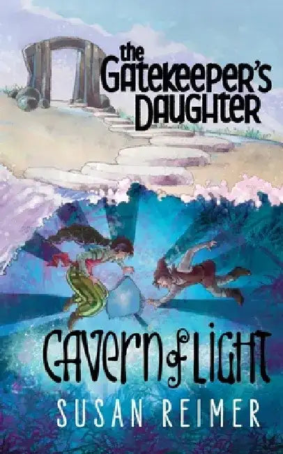 The Gatekeeper's Daughter: Cavern of Light by Susan Reimer