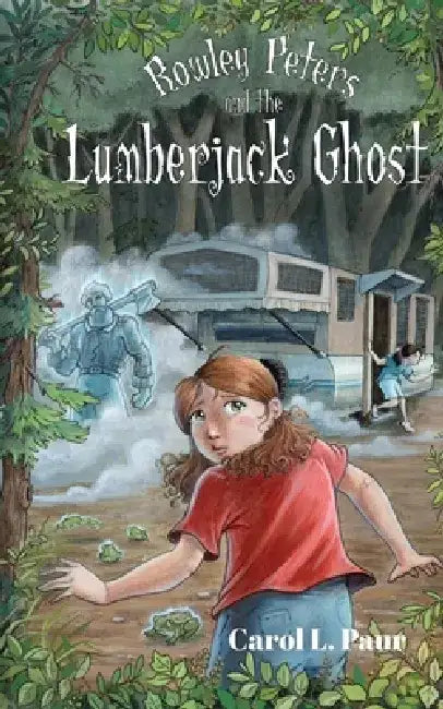 Rowley Peters and the Lumberjack Ghost by Carol L. Paur