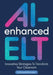 Ai-Enhanced Elt: Innovative Strategies to Transform Your Classroom by Samaneh Eslamdoost