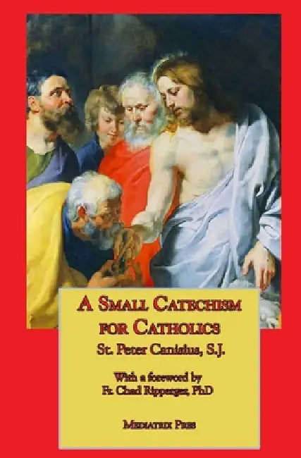 A Small Catechism for Catholics by St Peter Canisius