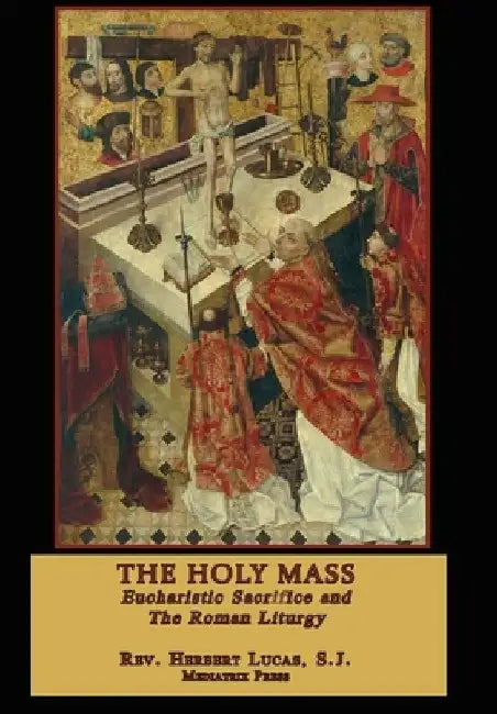 The Holy Mass: In two volumes by Herbert Lucas