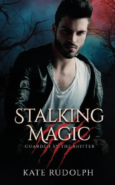 Stalking Magic: Werewolf Bodyguard Romance by Kate Rudolph