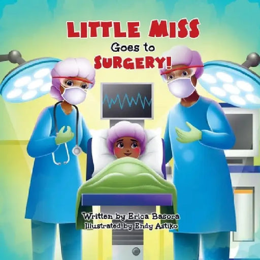Little Miss Goes to Surgery by Erica Basora