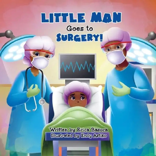 Little Man Goes to Surgery by Erica Basora