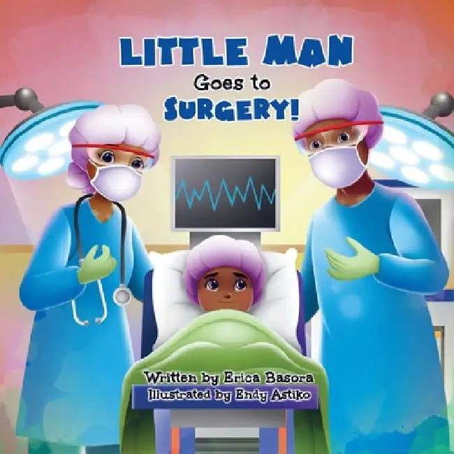 Little Man Goes to Surgery by Erica Basora