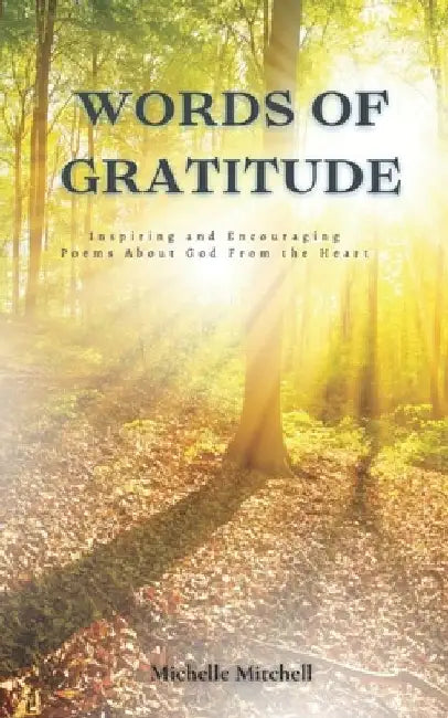 Words of Gratitude: Inspiring and Encouraging Poems About God From the Heart by Michelle Mitchell