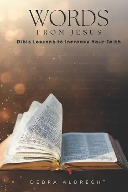 Words from Jesus: Bible Lessons to Increase Your Faith by Debra Albrecht