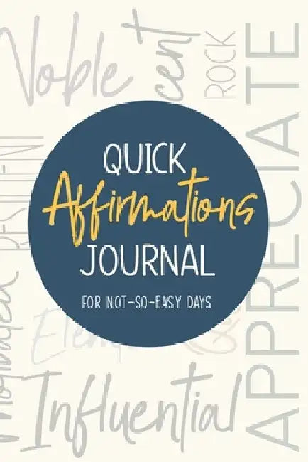 Quick Affirmations Journal: For Not-So-Easy Days by Kim Ann