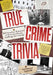 True Crime Trivia: 350 Fascinating Questions & Answers to Test Your Knowledge of Serial Killers, Mysteries, Cold Cases, Heists & More by Michelle Tooker