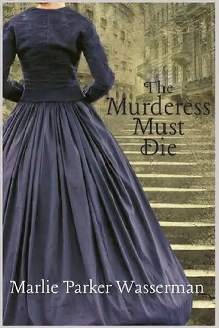 The Murderess Must Die by Marlie Parker Wasserman