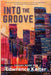 Into the Groove: A Steady Groove Deed by Lawrence Kelter