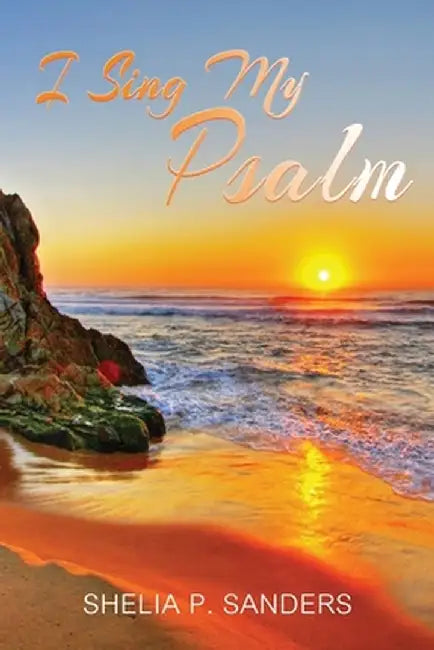 I Sing My Psalm by Shelia P. Sanders