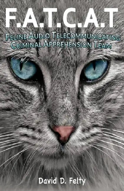 F.A.T.C.A.T.: Feline Audio Telecommunicating Criminal Apprehension Team by David D. Felty