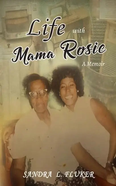 Life with Mama Rosie: A Memoir by Sandra L. Fluker