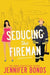 Seducing the Fireman by Jennifer Bonds