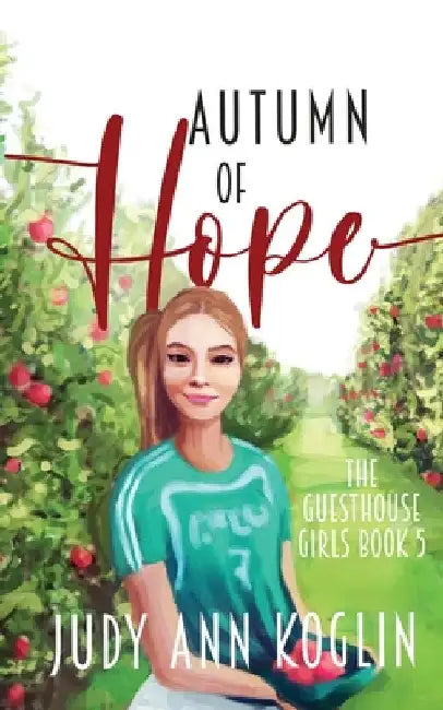 Autumn of Hope: Book Five in The Guesthouse Girls series by Judy Ann Koglin