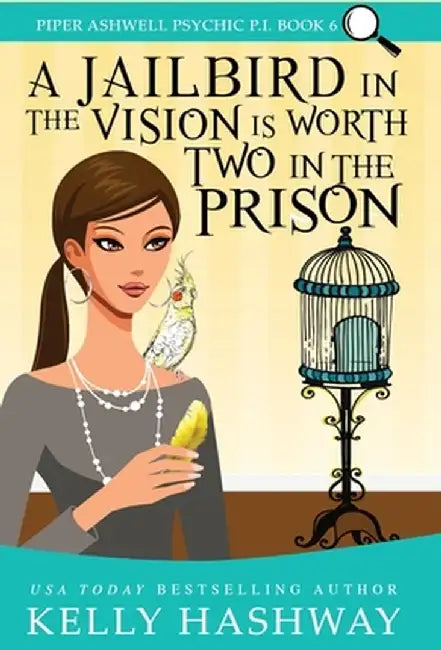 A Jailbird in the Vision is Worth Two in the Prison by Kelly Hashway