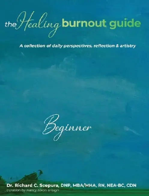 The Healing Burnout Guide: A Collection of Daily Perspectives, Reflection and Artistry by Richard Scepura