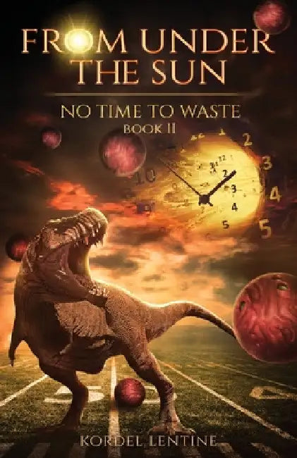 No Time to Waste: From Under the Sun, Book 2 by Kordel Lentine